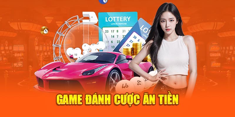 Game đánh cược ăn tiền