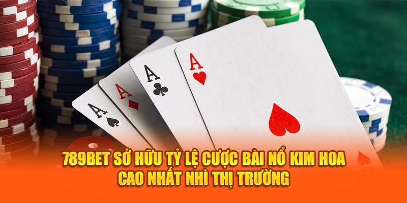 789Bet sở hữu tỷ lệ cược bài Nổ Kim Hoa cao nhất nhì thị trường