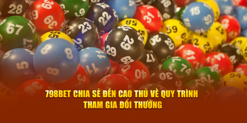 798bet chia sẻ đến cao thủ về quy trình tham gia đổi thưởng