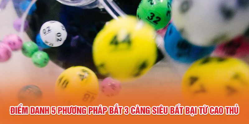 Điểm Danh 5 Phương Pháp Bắt 3 Càng Siêu Bất Bại Từ Cao Thủ