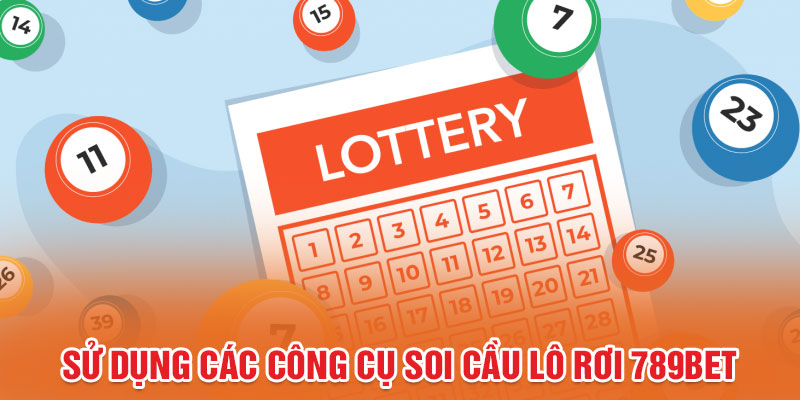 Sử dụng các công cụ soi cầu lô rơi 789BET