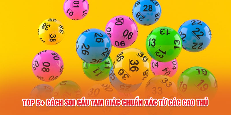 Top 5+ Cách Soi Cầu Tam Giác Chuẩn Xác Từ Các Cao Thủ