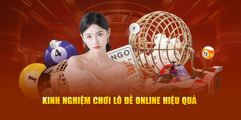 Kinh nghiệm chơi lô đề online hiệu quả