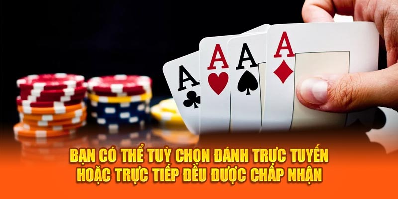 Bạn có thể tuỳ chọn đánh trực tuyến hoặc trực tiếp đều được chấp nhận