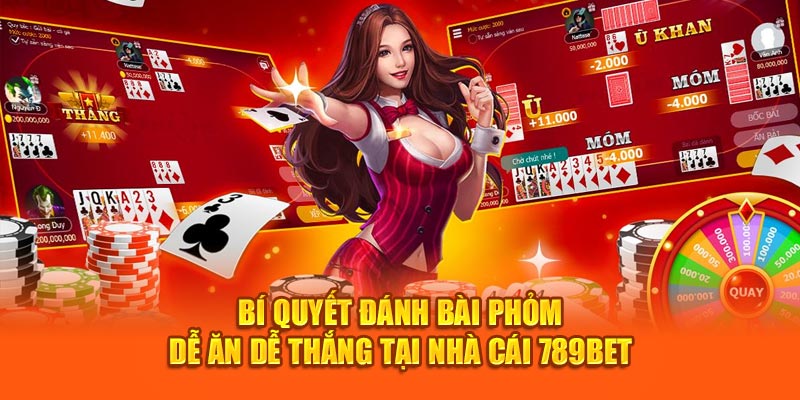 Bí Quyết Đánh Bài Phỏm Dễ Ăn Dễ Thắng Tại Nhà Cái 789Bet