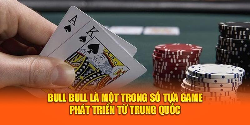 Bull Bull là một trong số tựa game phát triển từ Trung Quốc