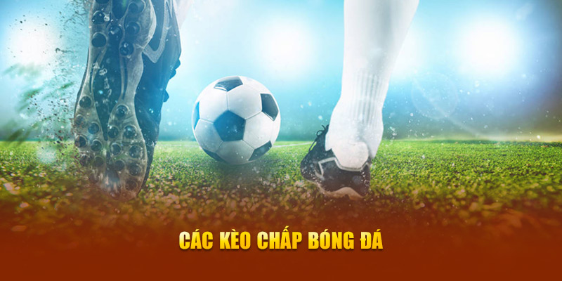 Các kèo chấp bóng đá 