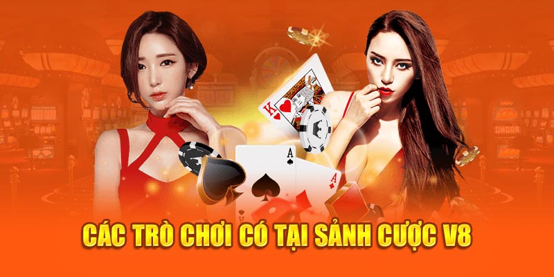 Các trò chơi có tại sảnh cược V8