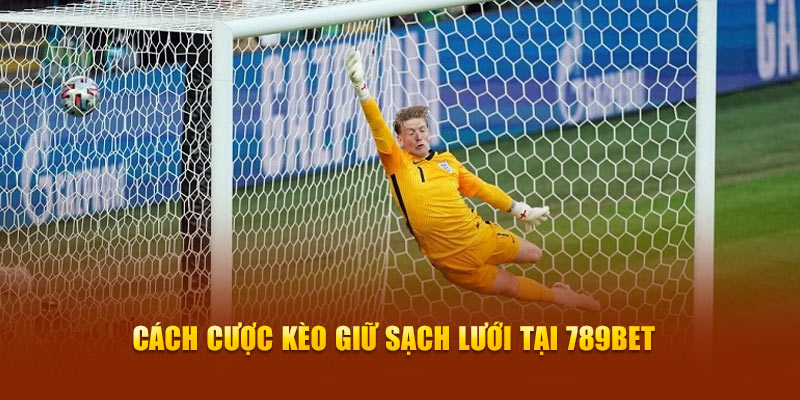 Cách cược kèo giữ sạch lưới tại 789bet