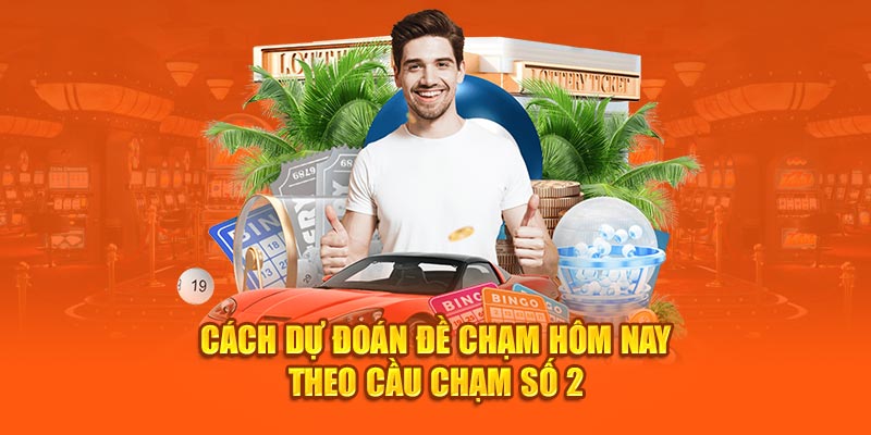 Cách dự đoán đề chạm hôm nay theo cầu chạm số 2