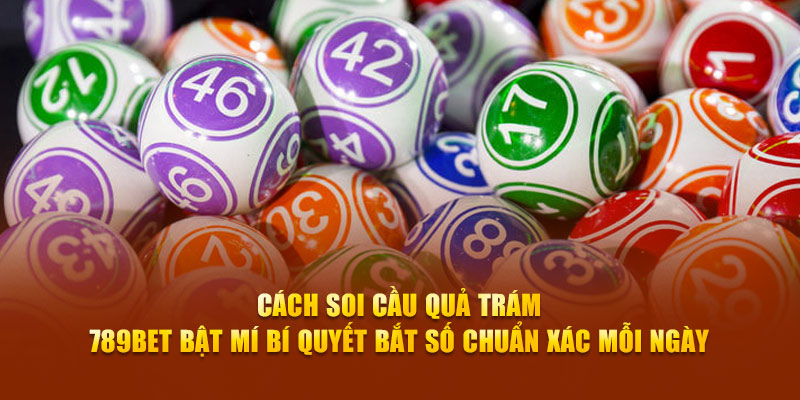 Cách Soi Cầu Quả Trám - 789bet Bật Mí Bí Quyết Bắt Số Chuẩn