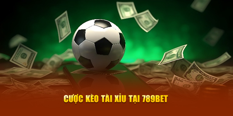 Cược kèo Tài Xỉu tại 789bet