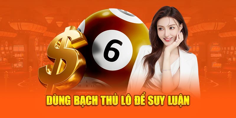 Dùng bạch thủ lô để suy luận