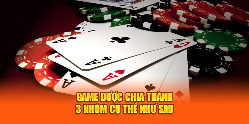 Game được chia thành 3 nhóm cụ thể như sau