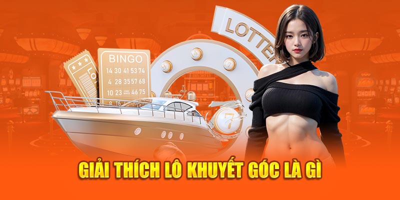 Giải thích lô khuyết góc là gì