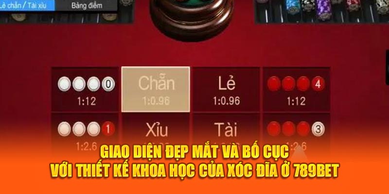 Giao diện đẹp mắt và bố cục với thiết kế khoa học của xóc đĩa ở 789Bet