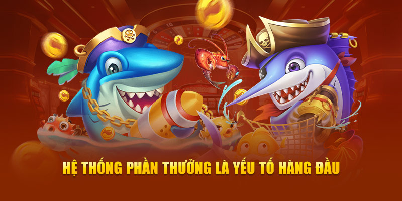 Hệ thống phần thưởng là yếu tố hàng đầu