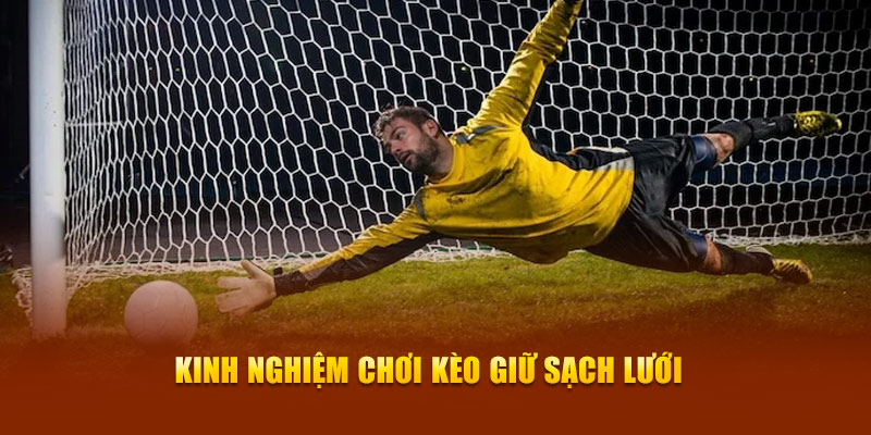 Kinh nghiệm chơi  kèo giữ sạch lưới