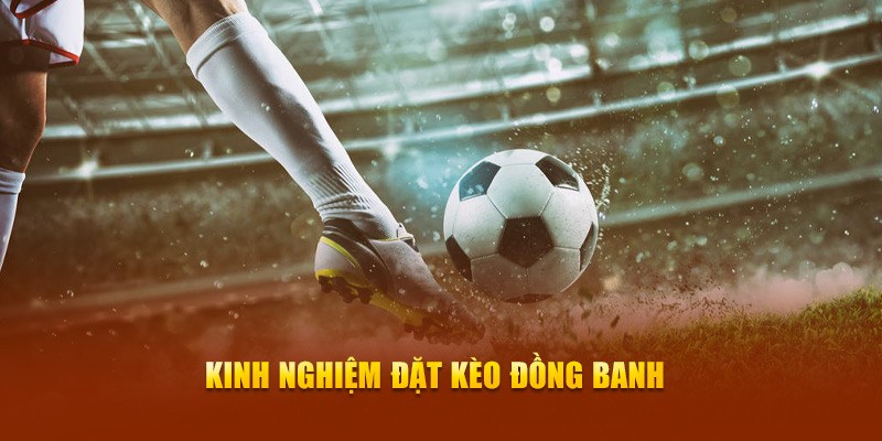 Kinh nghiệm đặt Kèo đồng banh