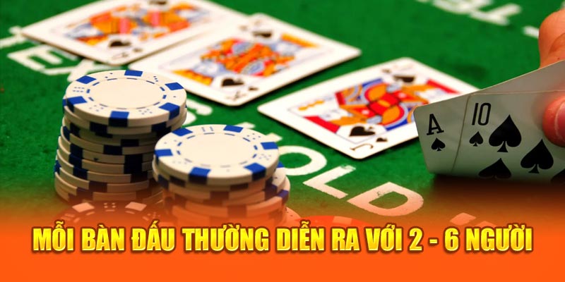 Mỗi bàn đấu thường diễn ra với 2 - 6 người