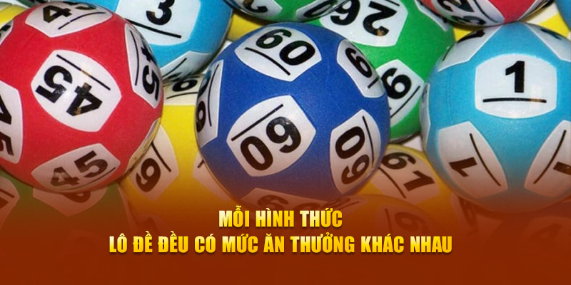 Mỗi hình thức lô đề đều có mức ăn thưởng khác nhau 