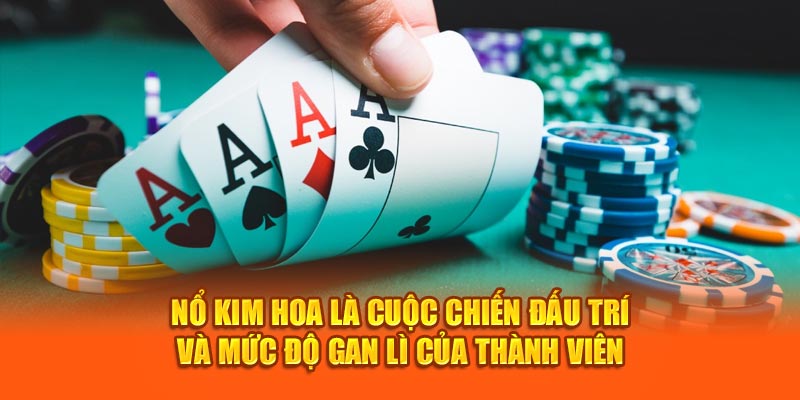 Nổ Kim Hoa là cuộc chiến đấu trí và mức độ gan lì của thành viên