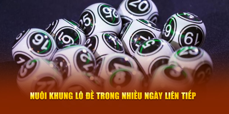 Nuôi khung lô đề trong nhiều ngày liên tiếp 