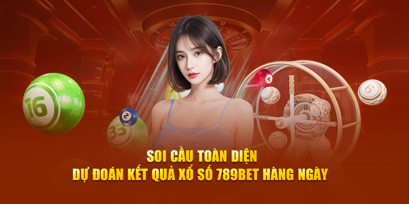 Soi Cầu Toàn Diện - Dự Đoán Kết Quả Xổ Số 789BET Hàng Ngày 