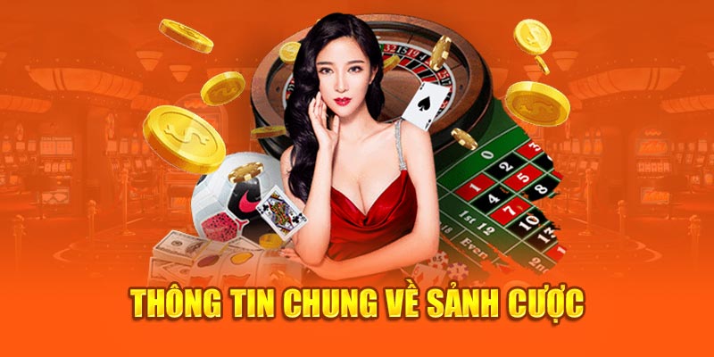 Thông tin chung về sảnh cược