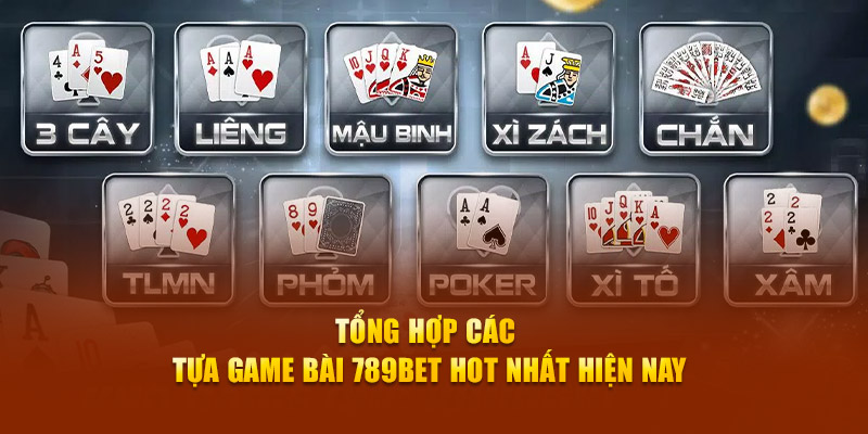 Tổng hợp các tựa game bài 789BET hot nhất hiện nay