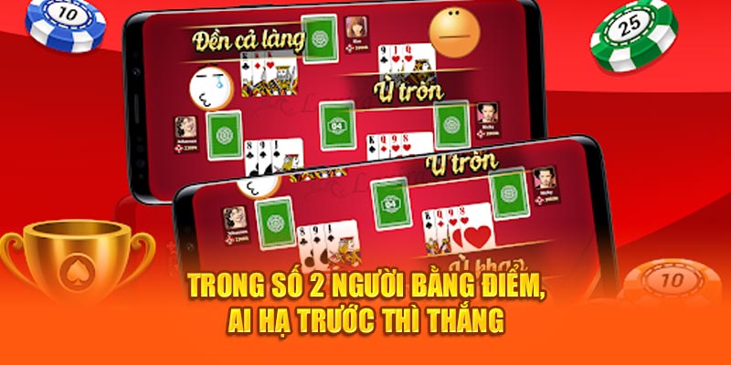 Trong số 2 người bằng điểm, ai hạ trước thì thắng