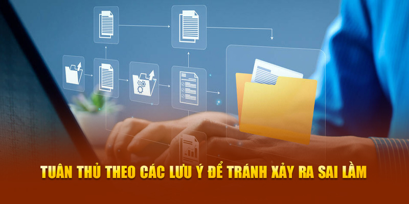 Tuân thủ theo các lưu ý để tránh xảy ra sai lầm