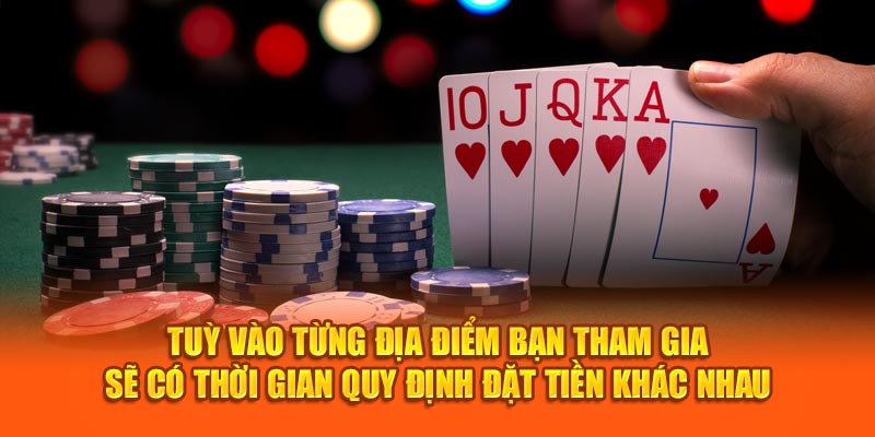 Tuỳ vào từng địa điểm bạn tham gia sẽ có thời gian quy định đặt tiền khác nhau