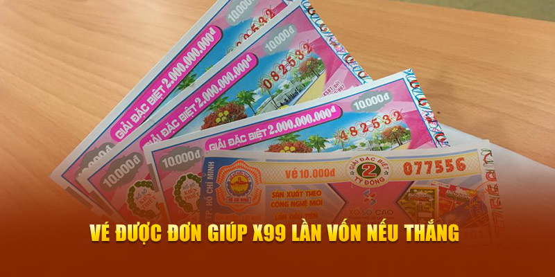 Vé được đơn giúp x99 lần vốn nếu thắng 