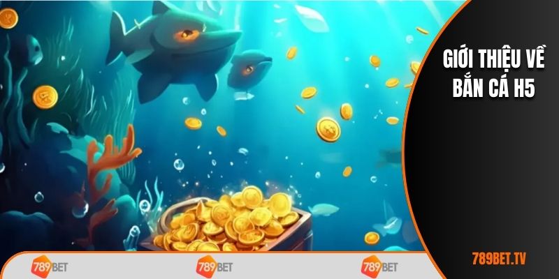 Giới thiệu về bắn cá H5