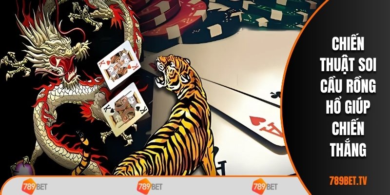 Chiến thuật soi cầu Rồng Hổ giúp chiến thắng